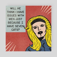 "Will he think i have issues with men just because I have seven cats?" - Poster by Hey Thanks