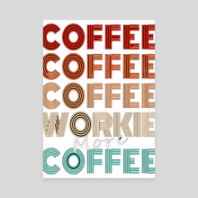 Coffee workie and more coffee - Canvas by Kodie JamesZielke