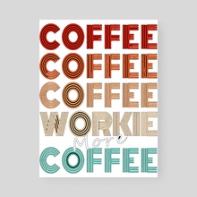 Coffee workie and more coffee - Poster by Kodie JamesZielke
